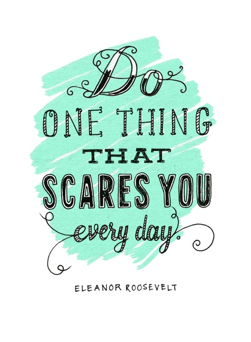Do one thing that scares you